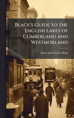 Black's Guide to the English Lakes of Cumberland and Westmorland