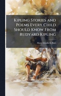 bokomslag Kipling Stories and Poems Every Child Should Know From Rudyard Kipling