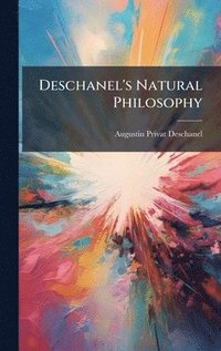 bokomslag Deschanel's Natural Philosophy