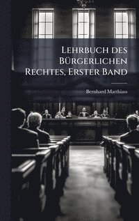 bokomslag Lehrbuch des BÃ1/4rgerlichen Rechtes, Erster Band
