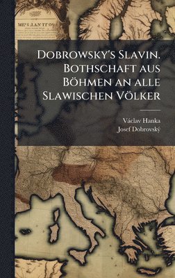 bokomslag Dobrowsky's Slavin. Bothschaft aus Böhmen an alle Slawischen Völker