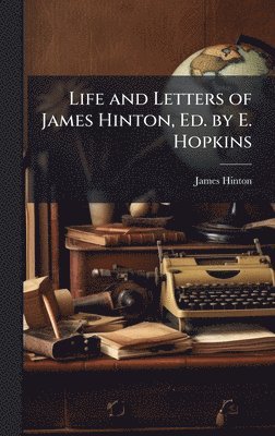 Life and Letters of James Hinton, Ed. by E. Hopkins