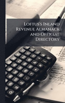 bokomslag Loftus's Inland Revenue Almanack and Official Directory