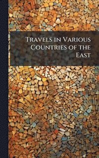 bokomslag Travels in Various Countries of the East