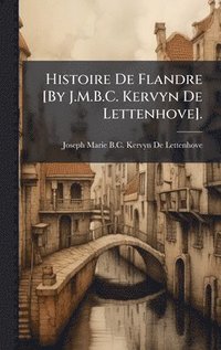 bokomslag Histoire De Flandre [By J.M.B.C. Kervyn De Lettenhove].