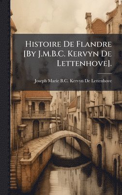 bokomslag Histoire De Flandre [By J.M.B.C. Kervyn De Lettenhove].