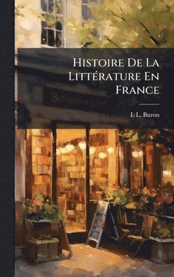 bokomslag Histoire De La LittÃ(c)rature En France