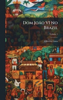 Oliveira Lima - Dom JoÃ£o VI No Brazil, Inbunden