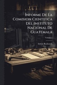bokomslag Informe De La Comision Cientifica Del Instituto Nacional De Guatemala