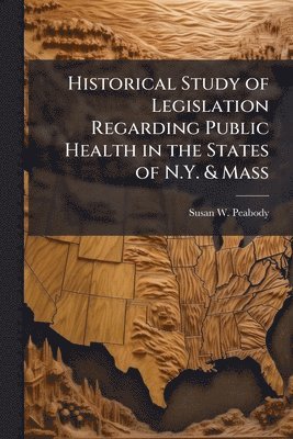 bokomslag Historical Study of Legislation Regarding Public Health in the States of N.Y. & Mass