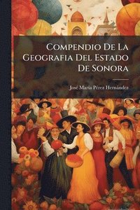 bokomslag Compendio De La Geografia Del Estado De Sonora