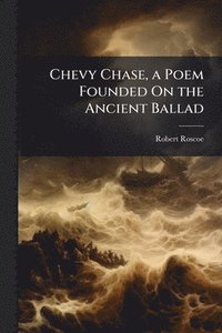 bokomslag Chevy Chase, a Poem Founded On the Ancient Ballad