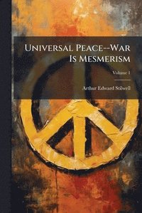 bokomslag Universal Peace--War Is Mesmerism