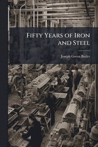 bokomslag Fifty Years of Iron and Steel