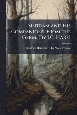 bokomslag Sintram and His Companions. From the Germ. [By J.C. Hare]