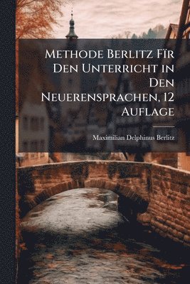 Methode Berlitz Fïr Den Unterricht in Den Neuerensprachen, 12 Auflage