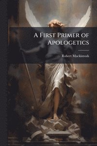 bokomslag First Primer of Apologetics