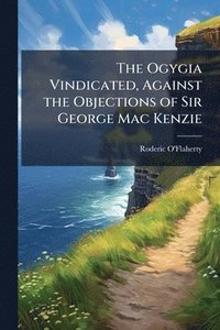 bokomslag Ogygia Vindicated, Against the Objections of Sir George Mac Kenzie