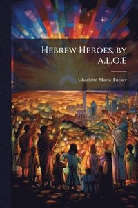 bokomslag Hebrew Heroes, by A.L.O.E