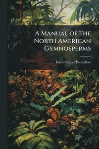 bokomslag Manual of the North American Gymnosperms