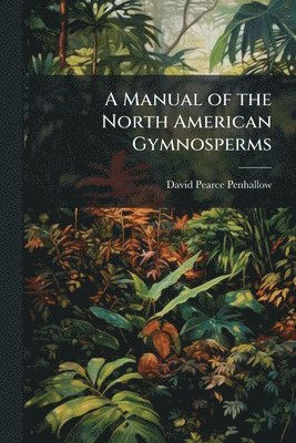 bokomslag Manual of the North American Gymnosperms