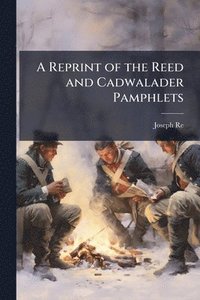 bokomslag Reprint of the Reed and Cadwalader Pamphlets