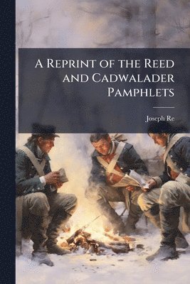 bokomslag Reprint of the Reed and Cadwalader Pamphlets