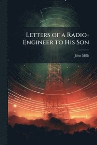 bokomslag Letters of a Radio-Engineer to His Son