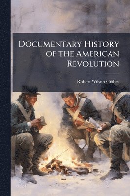 bokomslag Documentary History of the American Revolution