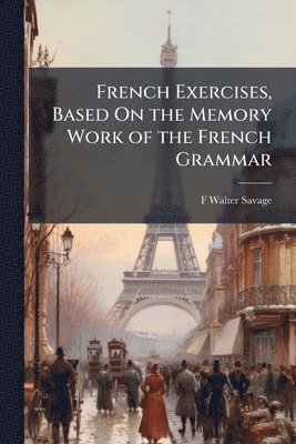 bokomslag French Exercises, Based On the Memory Work of the French Grammar