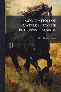 bokomslag Importation of Cattle Into the Philippine Islands