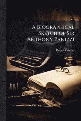 bokomslag Biographical Sketch of Sir Anthony Panizzi