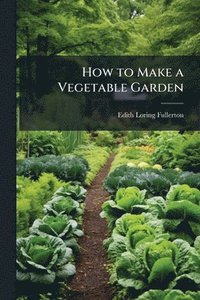 bokomslag How to Make a Vegetable Garden
