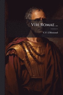 C F L'Homond, C. F. L'Homond, C F. L'Homond - Viri Romae ..., Häftad