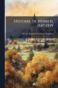 bokomslag Histoire De Henri Ii, 1547-1559
