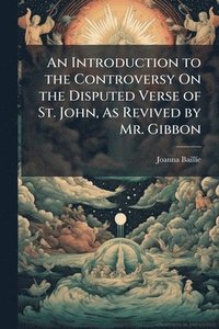 bokomslag Introduction to the Controversy On the Disputed Verse of St. John, As Revived by Mr. Gibbon