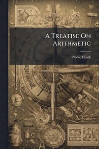 bokomslag Treatise On Arithmetic