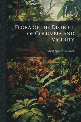 bokomslag Flora of the District of Columbia and Vicinity