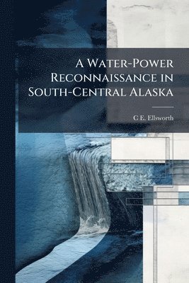 bokomslag Water-Power Reconnaissance in South-Central Alaska