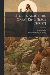 bokomslag Stories About the Great King [Jesus Christ]
