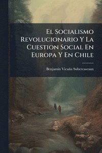 bokomslag El Socialismo Revolucionario Y La Cuestion Social En Europa Y En Chile