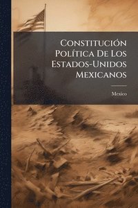 bokomslag ConstituciÃ3n PolÃ-tica De Los Estados-Unidos Mexicanos