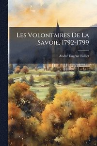 bokomslag Les Volontaires De La Savoie, 1792-1799