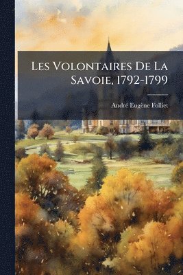 bokomslag Les Volontaires De La Savoie, 1792-1799