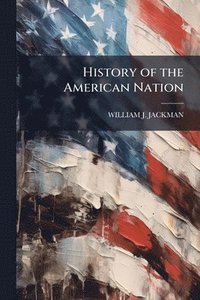 bokomslag History of the American Nation