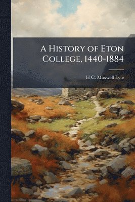 bokomslag History of Eton College, 1440-1884