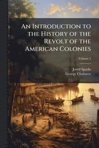 bokomslag An Introduction to the History of the Revolt of the American Colonies