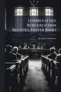 bokomslag Lehrbuch des BÃ1/4rgerlichen Rechtes, Erster Band
