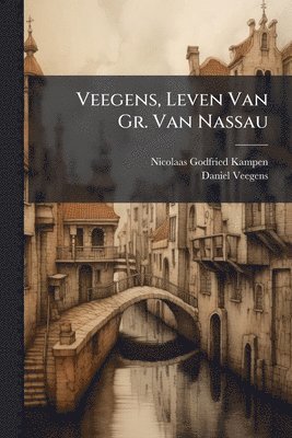 Nicolaas Godfried Kampen, Daniel Veegens - Veegens, Leven Van Gr. Van Nassau, Häftad