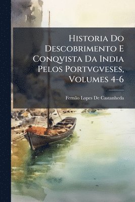 bokomslag Historia Do Descobrimento E Conqvista Da India Pelos Portvgveses, Volumes 4-6